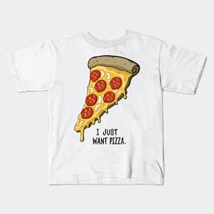 I Just Want Pizza Slice Kids T-Shirt